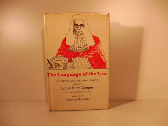 The Language of the Law - An Anthology of legal prose selected and edited by Luis Bloom-Cooper, assistede by Edward Jackson with a foreward by Lord Radcliff